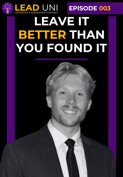 Podcast episode cover with a black background and purple and gold branding. At the top, the logo reads “LEAD UNI: Leadership & Management Podcast,” alongside a banner labeled “Episode 003.” Large bold text in the center reads “Leave It Better Than You Found It,” with the word “Better” highlighted in gold. Beneath the title, the text reads “with Lane Kruger.” The lower portion features a black-and-white headshot of a person wearing a suit jacket and tie. Vertical purple bars frame both sides of the design.