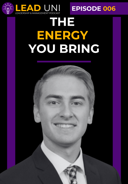 Podcast episode cover for the LEAD UNI Leadership & Management Podcast with a black background and purple and gold branding. A banner at the top reads “Episode 006.” Large bold text in the center reads “The Energy You Bring,” with “Energy” highlighted in gold. Below the title, the text reads “with Tyler Hospodarsky.” The lower portion features a black-and-white headshot of a person wearing a suit jacket, dress shirt, and patterned tie. Purple vertical bars frame the left and right sides of the cover.
